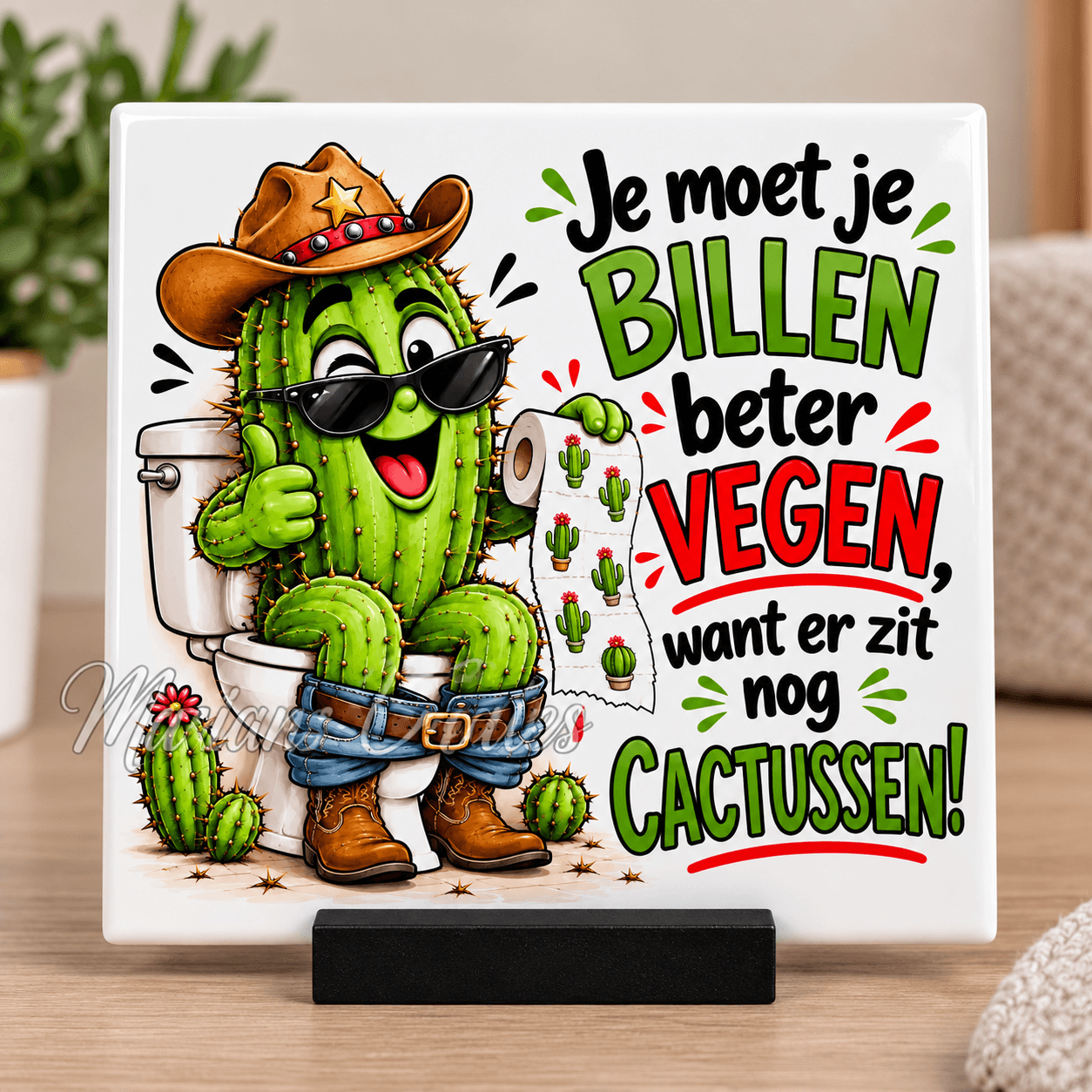 Je moet je billen beter vegen, want er zit nog cactussen! - Decoratief tegelt